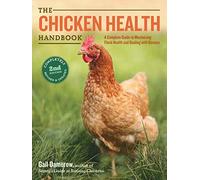 The Chicken Health Handbook, 2nd Edition: A Complete Guide to Maximizing Flock Health and Dealing with Disease