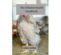 The Chicken Health Handbook: Guide To Raising Backyard Chickens