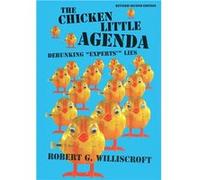The Chicken Little Agenda Debunking quotExpertsquot Lies - Williscroft Robert G. - Starman Press - Livre en Anglais Williscroft Robert G.Williscroft Robert G. (Auteur)