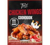 The Chicken Wings Cookbook: Quick & Delicious Recipes for Crispy, Flavorful Wings