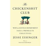 The Chickenshit Club: Why the Justice Department Fails to Prosecute Executives