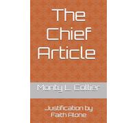 The Chief Article Justification by Faith Alone