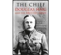 The Chief: Douglas Haig And The British Army (Paperback) Professor Gary Sheffield, (Auteur)
