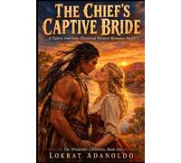 The Chief's Captive Bride: A Sweeping Native American Historical Western Romance Novel of Forbidden Love and Untamed Passion