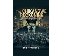 The Chikangwe Reckoning: A story of Corruption and Coup