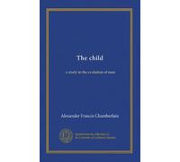 The child: a study in the evolution of man
