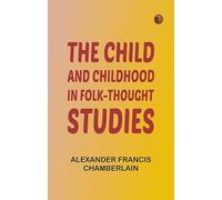 The Child and Childhood in Folk-Thought Studies