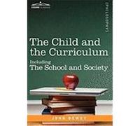 The Child and the Curriculum: Including the School and Society Dewey, John (Auteur)