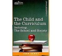 The Child and the Curriculum Including, the School and Society John Dewey (Auteur)
