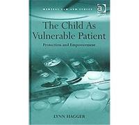 The Child As Vulnerable Patient, Medical Law and Ethics Lynn Hagger (Auteur)