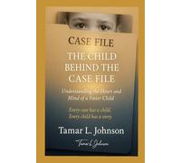 The child behind the case file.: Understanding the Heart and Mind of a Foster Child
