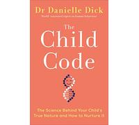 The Child Code: The Science Behind Your Child's True Nature and How to Nurture It
