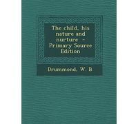 The Child, His Nature and Nurture - Primary Source Edition