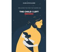 The Child I Left Behind: Reclaiming the Story That Shaped You