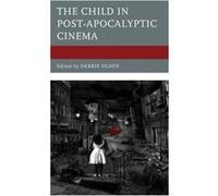 The Child in PostApocalyptic Cinema Edited by Debbie Olson , Contributions by Eduardo Barros Grela , Contributions by Mar a Bobadilla P rez , Contributions by Tarah Brookfield , Contributions by Jenni