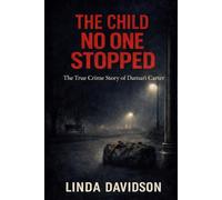 The Child No One Stopped: The True Crime Story of Damari Carter