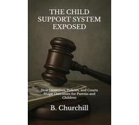 THE CHILD SUPPORT SYSTEM EXPOSED: How Incentives, Policies, and Courts Shape Outcomes for Parents and Children