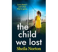 The Child We Lost The BRAND NEW heartbreaking family drama from Sheila Norton for 2026 - Sheila Norton - Boldwood Books - ebook (ePub) - Livre