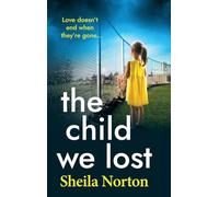 The Child We Lost: The BRAND NEW page-turning emotional family drama from Sheila Norton