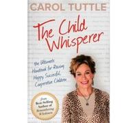 The Child Whisperer: The Ultimate Handbook for Raising Happy, Successful, Cooperative Children