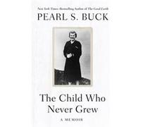 The Child Who Never Grew by Pearl S. Buck Pearl S. Buck (Auteur)