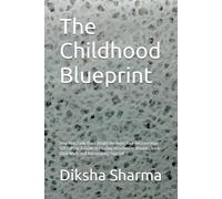 The Childhood Blueprint: How Your Early Years Wrote the Rules Your Relationships Still Follow: A Guide to Healing Attachment Wounds, Inner Child Work, and Reparenting Yourself