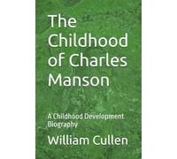 The Childhood of Charles Manson: A Childhood Development Biography