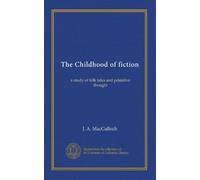 The Childhood of fiction: a study of folk tales and primitive thought
