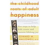 The Childhood Roots of Adult Happiness: Five Steps to Help Kids Create and Sustain Lifelong Joy