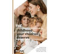 The childhood your children deserve: Simple things parents must know to give their children the best start in life