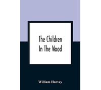 The Children In The Wood; With Engravings By Thompson, Nesbit, S. Williams, Jackson, And Branston And Wright