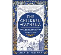 The Children of Athena: Greek writers and thinkers in the Age of Rome, 150 BC-AD 400