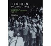 The Children of Craig-Y-Nos: Life in a Welsh Tuberculosis Sanatorium, 1922-1959 Shaw, Anne, Reeves, Carole (Auteur)