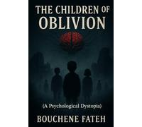 The Children of Oblivion” (A Psychological Dystopia): A Psychological Dystopia