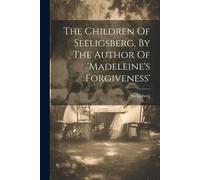 The Children Of Seeligsberg, By The Author Of 'madeleine's Forgiveness