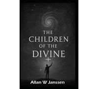 The Children of the Divine!: Awakening Humanities True Origin!