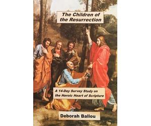 The Children of the Resurrection!: A 14-Day Survey Study on the Heroic Heart of Scripture