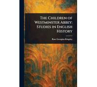 The Children of Westminster Abbey: Studies in English History
