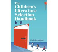 The Children’s Literature Selection Handbook, K-8 - Christie Kaaland - Bloomsbury Libraries Unlimited - ebook (ePub) - Livre