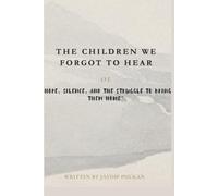 The Children We Forgot to Hear: “Hope, Silence, and the Struggle to Bring Them Home”
