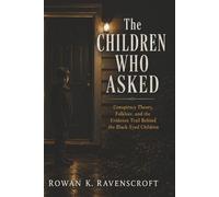 The Children Who Asked: Conspiracy Theory, Folklore, and the Evidence Trail Behind the Black-Eyed Children