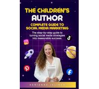 The Children's Author: Complete Guide to Social Media Marketing