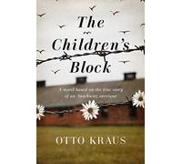 The Children's Block: A Novel Based on the True Story of an Auschwitz Survivor