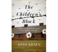 The Children's Block: A Novel Based on the True Story of an Auschwitz Survivor