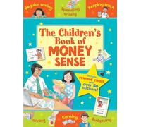 The Children's Book of Money Sense: Spending Wisely, Earning, Regular Saving, Keeping Track, Budgeting, Giving