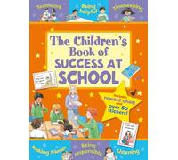 The Children's Book of Success at School: Teamwork, Being Helpful, Listening, Being Responsible, Timekeeping Making Friends