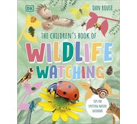 The Children's Book of Wildlife Watching: Tips for Spotting Nature Outdoors