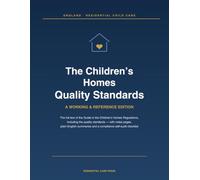 The Children's Homes Quality Standards: A Working & Reference Edition - The Full Guide to the Children's Homes Regulations, with Notes Pages, ... Summaries & a Compliance Self-Audit Checklist