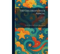 The Children's Hour Annual: A Book of Stories and Poems for Boys and Girls