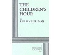 The Childrens Hour by Lillian Hellman Lillian Hellman (Auteur)